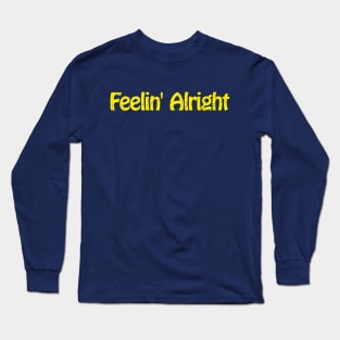 Feelin' Alright Long Sleeve T-Shirt